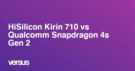 snapdragon 710 vs snapdragon 4 gen 2|HiSilicon Kirin 710 vs Qualcomm Snapdragon 4 Gen 2 .